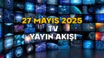 27 MAYIS SALI TV YAYIN AKIŞI 2025: TV’de bugün neler var? Show TV, TV8, Kanal D, ATV, Star TV, TRT1, Now TV