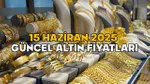 ALTIN FİYATLARI SON DURUM 15 HAZİRAN 2025 || Ons altın ve gram altın fiyatı ne kadar oldu? Çeyrek altın bugün ne kadar?