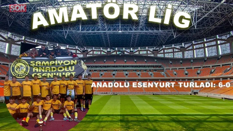 Anadolu Esenyurt turladı: 6-0