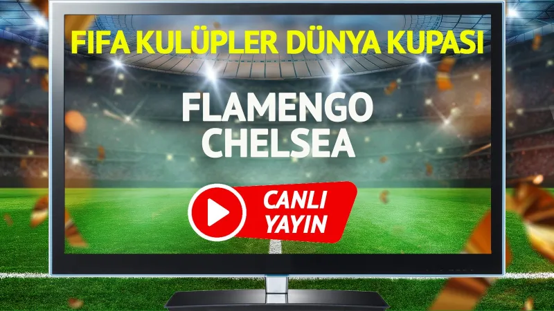 Flamengo Chelsea Maçı CANLI! Şifresiz İzle, Saat Kaçta?