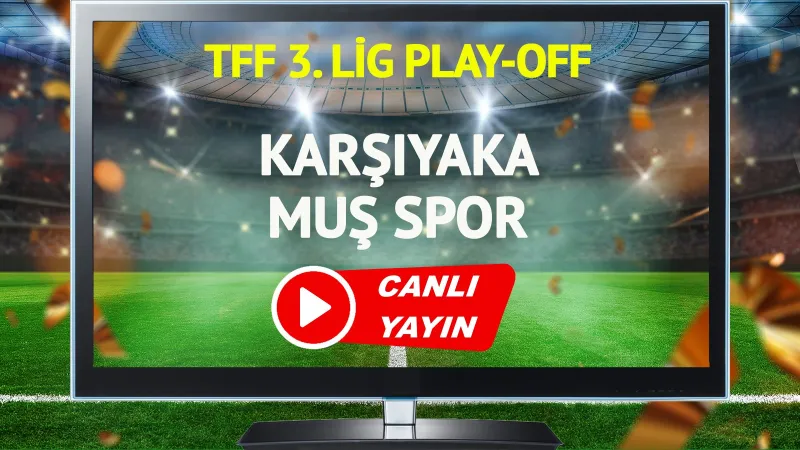 CANLI YAYIN | Karşıyaka Muş Spor Maçı