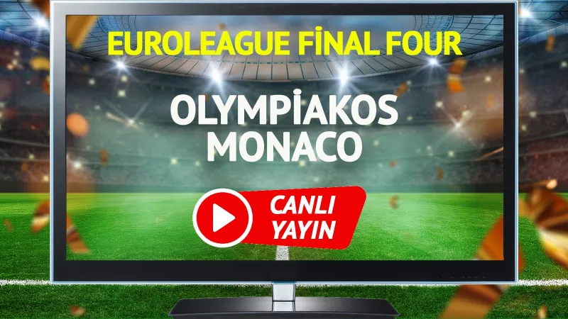 Olympiakos Monaco Final Four Maçı: Canlı İzle! Şifresiz Yayın?