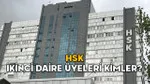 HSK İKİNCİ DAİRE ÜYELERİ KİMLER? İşte HSK İkinci Daire Başkanı ve üyeler listesi