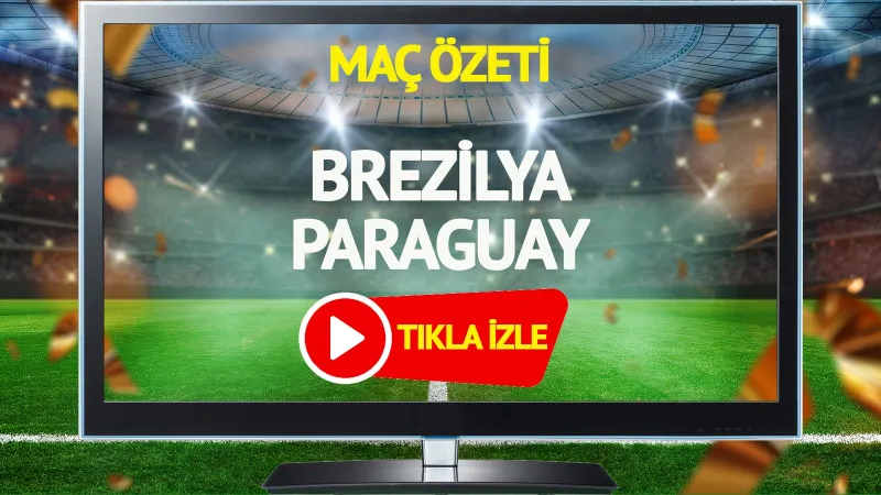 MAÇ ÖZETİ | Brezilya Paraguay Maçı