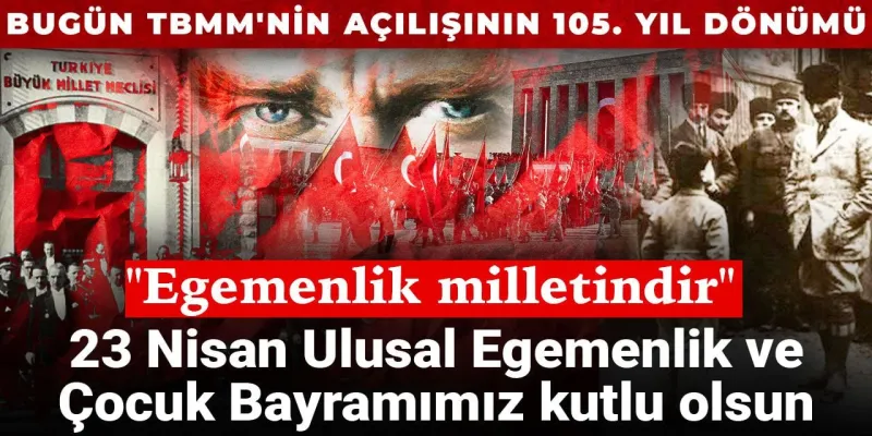 23 Nisan Coşkusu: TBMM 105 Yaşında! Egemenlik Kimin?