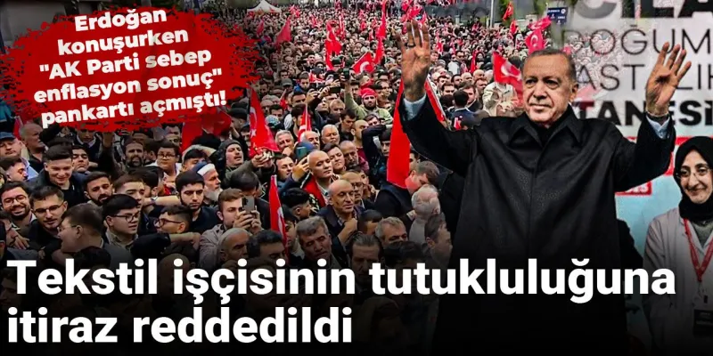 Erdoğan Konuşurken Pankart Açan İşçiye Şok! İtiraz Reddedildi