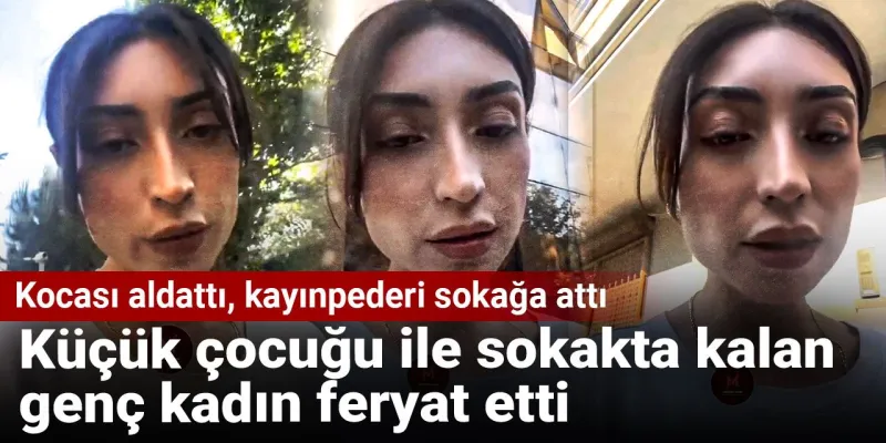 Kocasından İhanet, Kayınpederden Şok Karar! Genç Kadın Sokakta