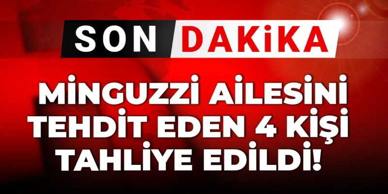 Minguzzi Ailesine Tehdit Şüphelileri Serbest! Şok Gelişme!