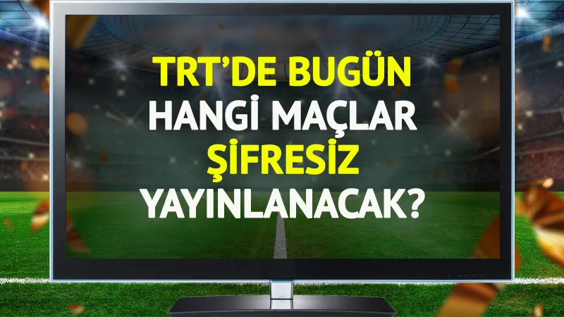 TRT'de bugün (15 Ekim Çarşamba) hangi maçlar şifresiz yayınlanacak?